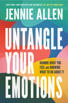Cover of Untangle your emotions : naming what you feel and knowing what to do about it
