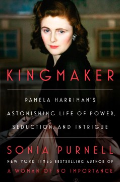 Cover of Kingmaker : Pamela Harriman's astonishing life of power, seduction, and intrigue