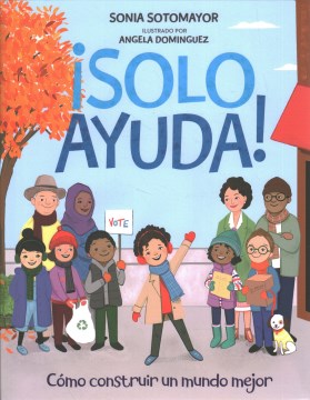 Cover of ¡Solo ayuda!: Cómo construir un mundo mejor