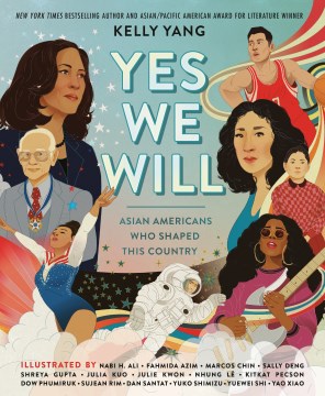 Cover of Yes We Will: Asian Americans Who Shaped This Country
