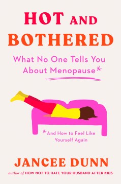 Cover of Hot and bothered : what no one tells you about menopause and how to feel like yourself again