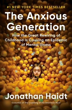 Cover of The anxious generation : how the great rewiring of childhood is causing an epidemic of mental illness