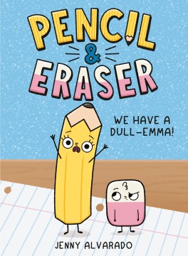 Cover of Pencil & Eraser : we have a dull-emma!