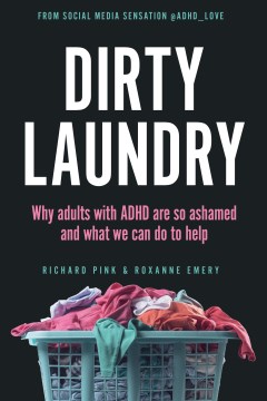 Cover of Dirty laundry : why adults with ADHD are so ashamed and what we can do to help