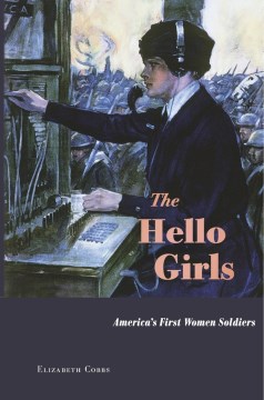 Cover of The Hello Girls: America's First Women Soldiers