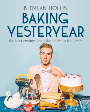 Cover of Baking yesteryear : the best recipes from the 1900s to the 1980s
