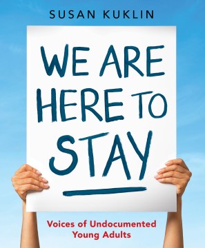 Cover of We Are Here to Stay: Voices of Undocumented Young Adults