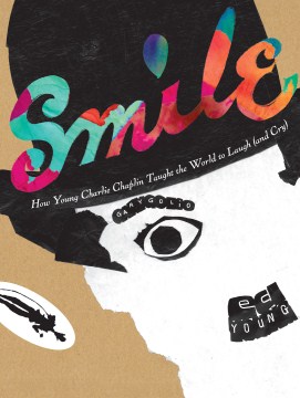 Cover of Smile: How Young Charlie Chaplin Taught the World to Laugh (and Cry)