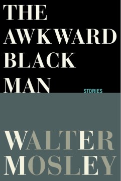 Cover of The Awkward Black Man: Stories