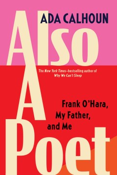 Cover of Also a poet : Frank O'Hara, my father, and me