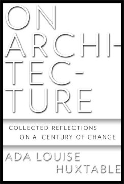 Cover of On Architecture: Collected Reflections on a Century of Change