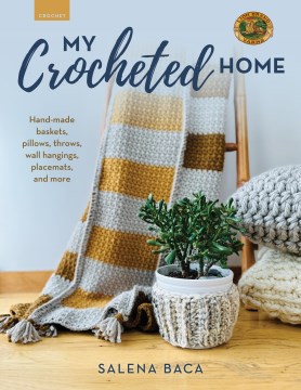 Cover of My crocheted home : hand-made baskets, pillows, throws, wall hangings, placemats, and more