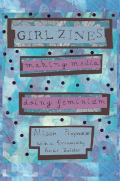 Cover of Girl Zines: Making Media, Doing Feminism