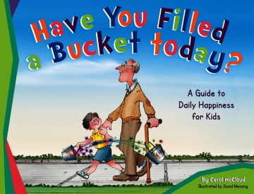 Cover of Have you filled a bucket today? : a guide to daily happiness for kids