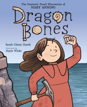 Cover of Dragon Bones: The Fantastic Fossil Discoveries of Mary Anning