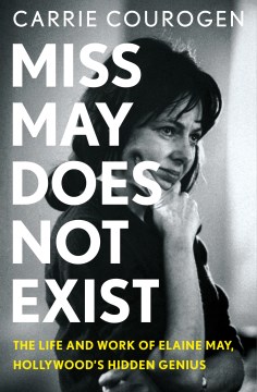 Cover of Miss May does not exist : the life and work of Elaine May, Hollywood's hidden genius