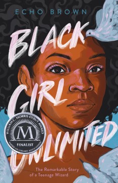 Cover of Black Girl Unlimited: The Remarkable Story of a Teenage Wizard