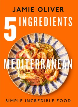 Cover of 5 ingredients Mediterranean : simple incredible food