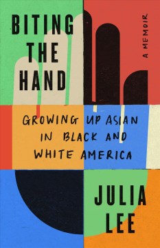 Cover of Biting the Hand: Growing Up Asian in Black and White America