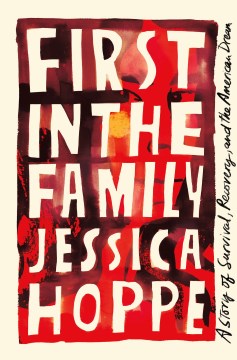 Cover of First in the family : a story of survival, recovery, and the American dream