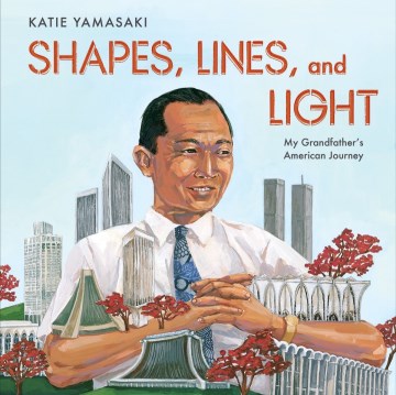 Cover of Shapes, Lines, and Light: My Grandfather's American Journey