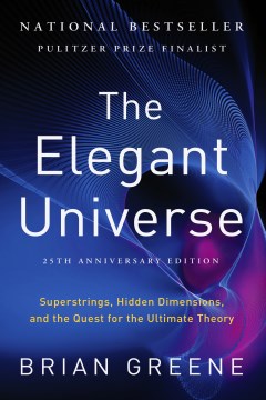 Cover of The elegant universe : superstrings, hidden dimensions, and the quest for the ultimate theory