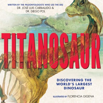 Cover of Titanosaur: Discovering the World's Largest Dinosaur