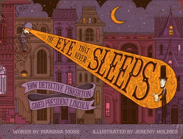 Cover of The Eye that Never Sleeps: How Detective Pinkerton Saved President Lincoln
