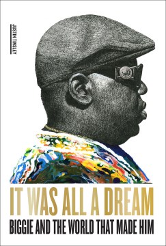 Cover of It Was All a Dream: Biggie and the World that Made Him