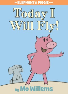 Cover of Today I Will Fly! An Elephant & Piggie Book
