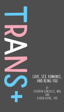 Cover of Trans+: Love, Sex, Romance, and Being You