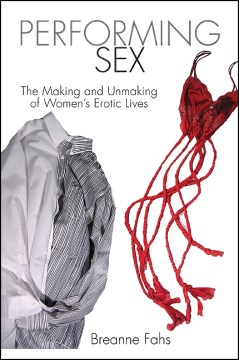 Cover of Performing Sex: The Making and Unmaking of Women's Erotic Lives