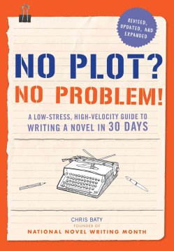 Cover of No plot? no problem! : a low-stress, high-velocity guide to writing a novel in 30 days