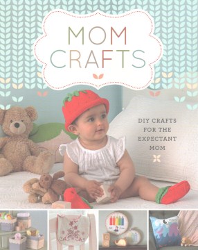Cover of Mom crafts : DIY crafts for the expectant mom.