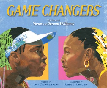 Cover of Game Changers: The Story of Venus and Serena Williams