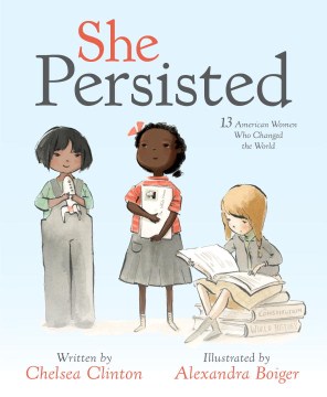 Cover of She Persisted: 13 American Women Who Changed the World
