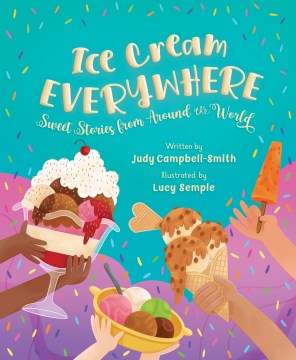 Cover of Ice cream everywhere : sweet stories from around the world