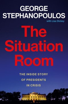 Cover of The situation room : the inside story of presidents in crisis