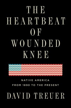 Cover of The Heartbeat of Wounded Knee: Native America from 1890 to the Present