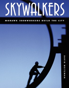 Cover of Skywalkers: Mohawk Ironworkers Build the City