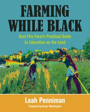 Cover of Farming While Black: Soul Fire Farm's Practical Guide to Liberati