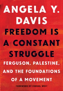 Cover of Freedom Is a Constant Struggle: Ferguson, Palestine, and the Foun