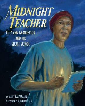 Cover of Midnight Teacher: Lilly Ann Granderson and Her Secret School
