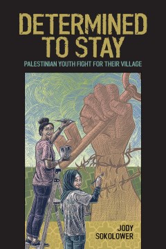 Cover of Determined to Stay: Palestinian Youth Fight for Their Village