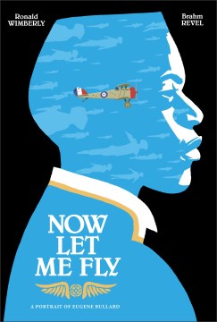 Cover of Now Let Me Fly: A Portrait of Eugene Bullard 