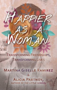 Cover of Happier As a Woman: Transforming Friendships, Transforming Lives