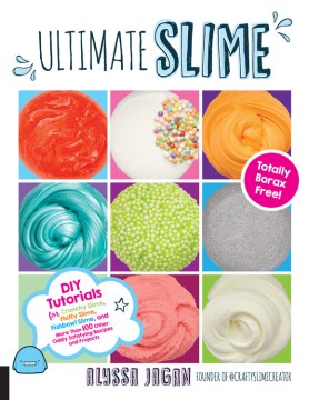 Cover of Ultimate slime : totally borax free! : DIY tutorials for crunchy slime, fluffy slime, fishbowl slime, and more than 100 other oddly satisfying recipes and projects