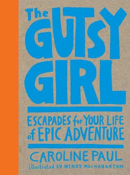 Cover of The Gutsy Girl: Escapades for Your Life of Epic Adventure
