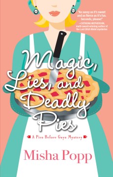 Cover of Magic, Lies, and Deadly Pies: A Pies Before Guys Mystery