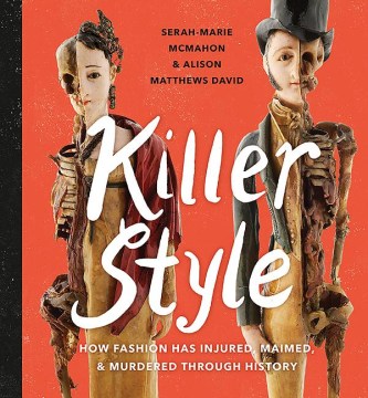 Cover of Killer Style: How Fashion Has Injured, Maimed, and Murdered Through History